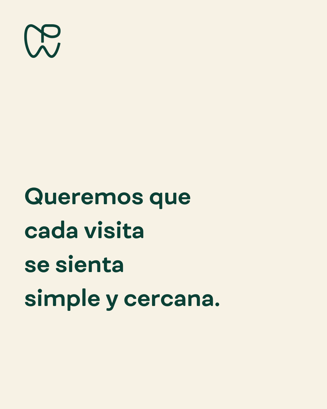 Queremos que cada visita se sienta simple y cercana